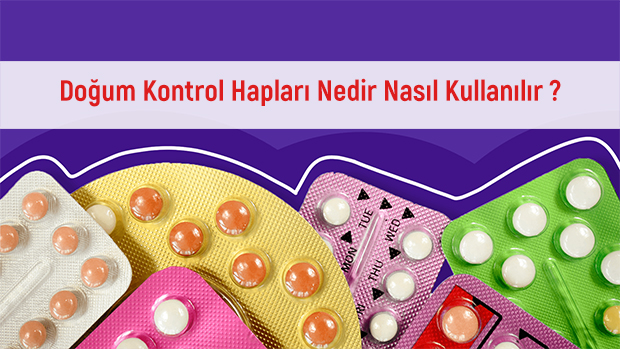 Doğum Kontrol Hapları Nedir Nasıl Kullanılır ?