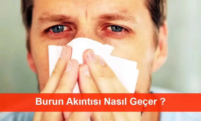 Burun akıntısı nasıl geçer Burun akıntısına ne iyi gelir