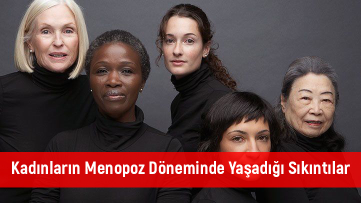 Menopoz döneminde kadınların sıkıntıları