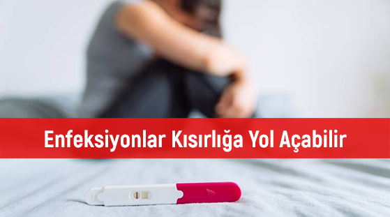 Enfeksiyonlar Kısırlığa Yol Açabilir